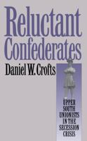 Reluctant Confederates: Upper South Unionists in the Secession Crisis (Fred W Morrison Series in Southern Studies) 0807844306 Book Cover