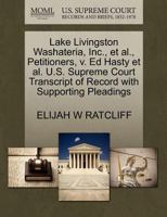 Lake Livingston Washateria, Inc., et al., Petitioners, v. Ed Hasty et al. U.S. Supreme Court Transcript of Record with Supporting Pleadings 1270689398 Book Cover