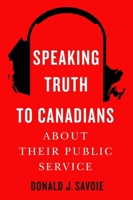 Speaking Truth to Canadians about Their Public Service 0228021383 Book Cover