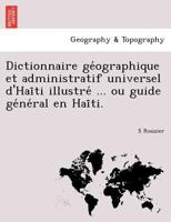 Dictionnaire géographique et administratif universel d'Haïti illustré ... ou guide général en Haïti. 1241760306 Book Cover