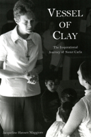 Vessel of Clay: The Inspirational Journey of Sister Carla 1589662172 Book Cover