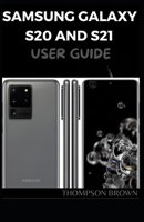 SAMSUNG GALAXY S20 AND S21 USER GUIDE: A MASTER GUIDE TO HELP YOU BECOMING A PRO OF YOUR SAMSUNG GALAXY A20/A20s/A21/A21s/S20/S21 B08WZH8HKD Book Cover