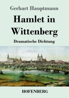 Hamlet in Wittenberg: Dramatische Dichtung 3743746603 Book Cover
