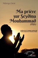 Ma prière sur Seydina Mouhammad (PSL : La Paix Soit sur Lui) (Harmattan Sénégal) (French Edition) 2343136378 Book Cover