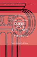 Empire and the Ends of Politics 0941051706 Book Cover