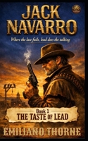 THE TASTE OF LEAD: A Gritty Western Action Adventure (Jack Navarro Series Book 1) B0HC8BNZ5R Book Cover