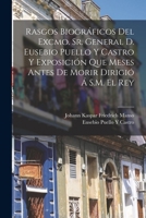 Rasgos Biogr�ficos Del Excmo. Sr. General D. Eusebio Puello Y Castro Y Exposici�n Que Meses Antes De Morir Dirigi� � S.M. El Rey 101851919X Book Cover