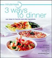 minutemeals 3 Ways To Dinner: New Ideas for Favorite Main Dish Ingredients 0764566091 Book Cover