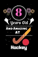 8 Years Old And Amazing At Hockey: Best Appreciation gifts notebook, Great for 8 years Hockey Appreciation/Thank You/ Birthday & Christmas Gifts 1700796224 Book Cover