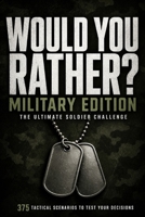 Would Rather Military Edition: The Ultimate Soldier Challenge 375 Challenging Military Scenarios For Veterans, Soldiers & Military Fans Choose Your Path. Think Like a Leader. Own Your Decision. B0GWRKDNWR Book Cover