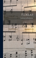 Fidelio: an Opera in Two Acts 1247568725 Book Cover