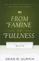 From Famine to Fullness: The Gospel According to Ruth 1596380098 Book Cover