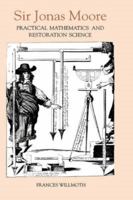 Sir Jonas Moore: Practical Mathematics and Restoration Science 0851153216 Book Cover
