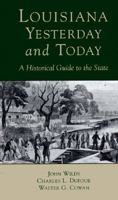 Louisiana, Yesterday and Today: A Historical Guide to the State 0807118931 Book Cover