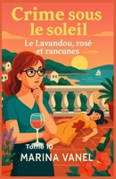 Crime sous le soleil – Tome 10 : Le Lavandou, rosé et rancunes: Pour les lecteurs de cosy mysteries, amateurs d’enquêtes estivales, passionnés d’art et de suspense en bord de mer. (French Edition) B0FJ5T757B Book Cover