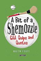 A 'A Bit Of A Shemozzle’: GAA Quips & Quotes 1847179533 Book Cover
