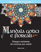 Mandala Gotici E Floreali: Disegni Antistress Da Colorare Per Adulti 1542640725 Book Cover
