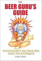 The Beer Guru's Guide: Enlightment for Those Who Thirst for Knowledge 0285637738 Book Cover