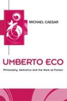 Umberto Eco: Philosophy, Semiotics and the Work of Fiction (Key Contemporary Thinkers) 0745608507 Book Cover