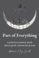 Part of Everything: A Precious Poetry Book About Grief, Memories & Love B0BFVRM1V3 Book Cover