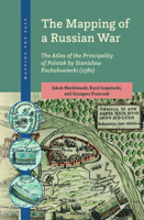 The Mapping of a Russian War: The Atlas of the Principality of Polatsk by Stanislaw Pacholowiecki (1580) (Mapping the Past) 9004705589 Book Cover