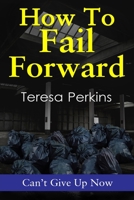 How to Fail Forward: Cant give up Now B08N1S8RQL Book Cover
