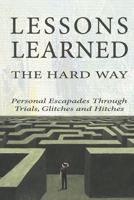 Lessons Learned the Hard Way 0999835475 Book Cover