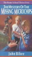 The Mystery of the Missing Microchips (Home School Detectives) 0830819126 Book Cover