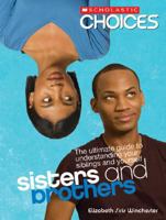 Sisters and Brothers: The Ultimate Guide to Understanding Your Siblings and Yourself (Scholastic Choices) 0531205282 Book Cover