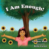 I Am Enough !: Thank You for Purchasing This Book to Help Bring Awareness to Bullying and Self - Acceptance. Empowering Each Other, Knowing That We Are All Enough. 149363478X Book Cover
