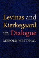 Levinas and Kierkegaard in Dialogue (Indiana Series in the Philosophy of Religion) 0253219663 Book Cover