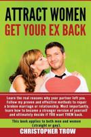 Attract Women: Get Your Ex Back: Learn the real reasons why your partner left you. Follow my proven and effective methods to repair a broken marriage or ... Of Attraction, Understanding Women Book 1) 1541245164 Book Cover