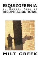 Esquizofrenia: Un Manual Para La Recuperacion Total 1490403175 Book Cover
