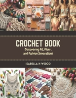 Crochet Book: Discovering Fit, Fiber, and Fashion Innovations B0CR7L524T Book Cover