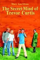 The Secret Mind of Trevor Curtis 1410761649 Book Cover