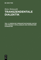 Transzendentale Dialektik, Teil 2, Vierfache Vernunftantinomie; Natur Und Freiheit; Intelligibler Und Empirischer Charakter 3110051656 Book Cover