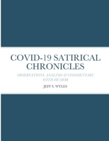 COVID-19 SATIRICAL CHRONICLES: OBSERVATIONS, ANALYSIS & COMMENTARY WITH HUMOR 1312689692 Book Cover