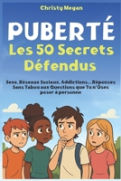 Puberté - Les 50 Secrets Défendus: Sexe, Réseaux Sociaux, Addictions… Réponses Sans Tabou aux Questions que Tu n’Oses poser à personne (French Edition) B0F3CQVDP5 Book Cover