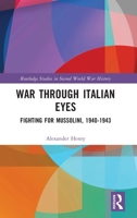 War Through Italian Eyes: Fighting for Mussolini, 1940-1943 1032038470 Book Cover