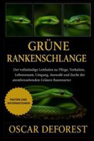 Grüne Rankenschlange: Der vollständige Leitfaden zu Pflege, Verhalten, Lebensraum, Umgang, Auswahl und Zucht der atemberaubenden Grünen Baumnatter. B0G3Y7BQ94 Book Cover