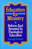 Education for Ministry: Reform and Renewal In Theological Education 1556125666 Book Cover