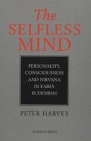 The Selfless Mind: Personality, Consciousness and Nirvana in Early Buddhism 0700703381 Book Cover