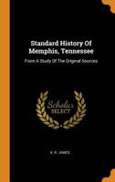 Standard History of Memphis, Tennessee: From a Study of the Original Sources 0353610356 Book Cover
