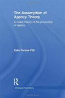 The Assumption of Agency Theory: A Realist Theory of the Production of Agency 1138797979 Book Cover