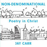 Non-Denominational: Poetry In Christ 1640882510 Book Cover