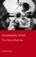 A Cinematic Artist: The Films of Man Ray 1906165378 Book Cover