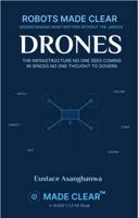 DRONES: THE INFRASTRUCTURE NO ONE SEES COMING, IN SPACES NO ONE THOUGHT TO GOVERN (ROBOTS MADE CLEAR) 1969720336 Book Cover