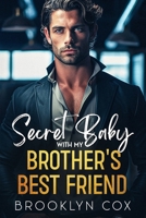 Secret Baby with my Brother's Best Friend: A Billionaire Second Chance Romance B0CP7V3FPN Book Cover
