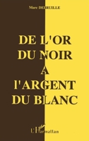 De l'or du Noir à l'argent du Blanc 273841401X Book Cover