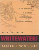 Whitewater - Quietwater: A Guide to the Rivers of Wisconsin, Upper Michigan and Northeast Minnesota 0897320867 Book Cover